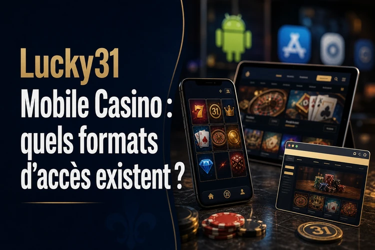 Lucky31 Mobile Casino: quels formats d’accès existent?